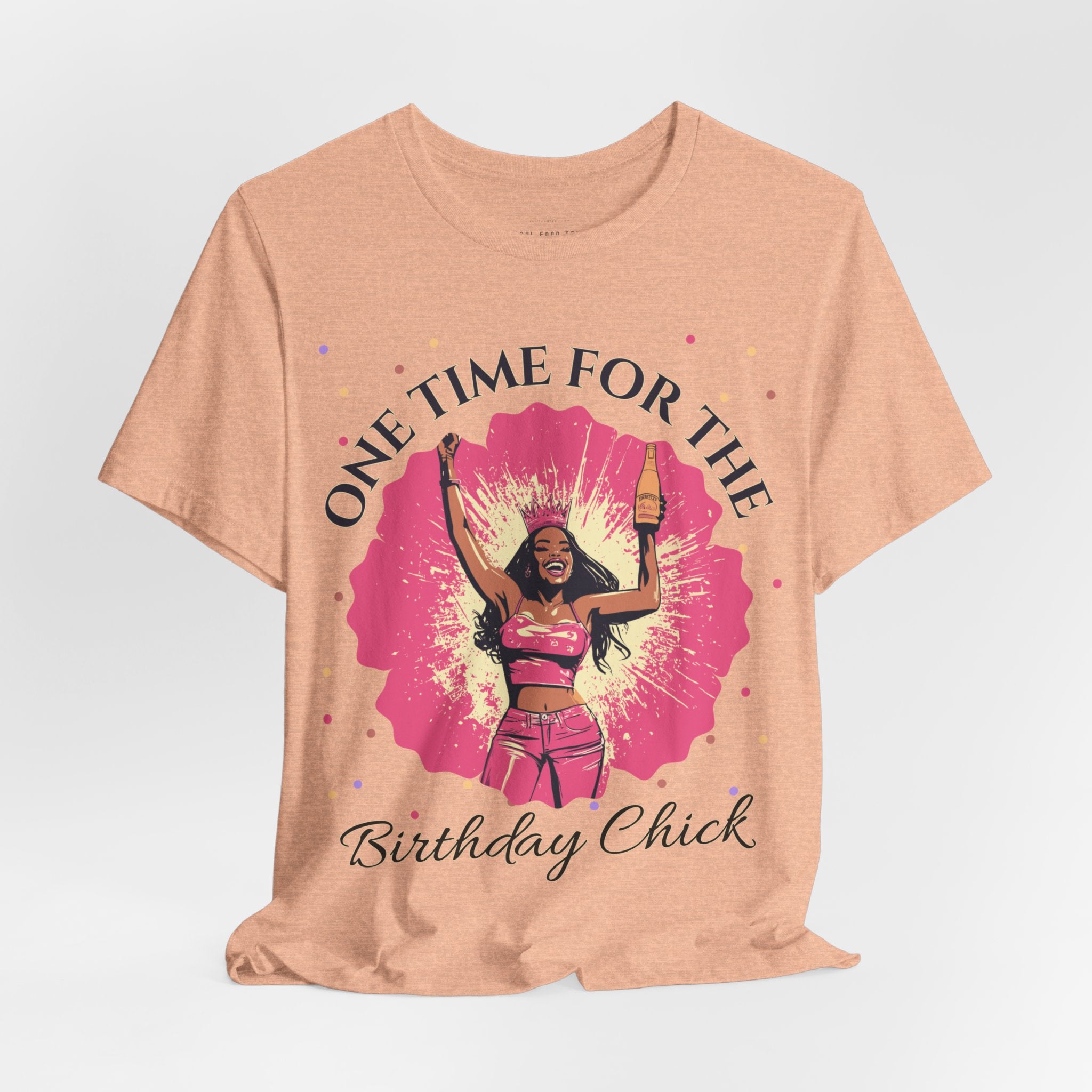 One Time for the Birthday Chick T Shirt