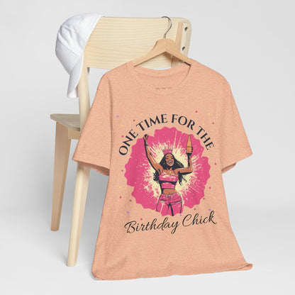 One Time for the Birthday Chick T Shirt