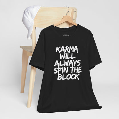 Karma Will Always Spin the Block T Shirt