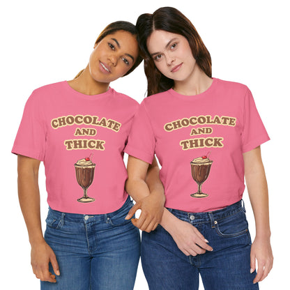 Chocolate and Thick T Shirt