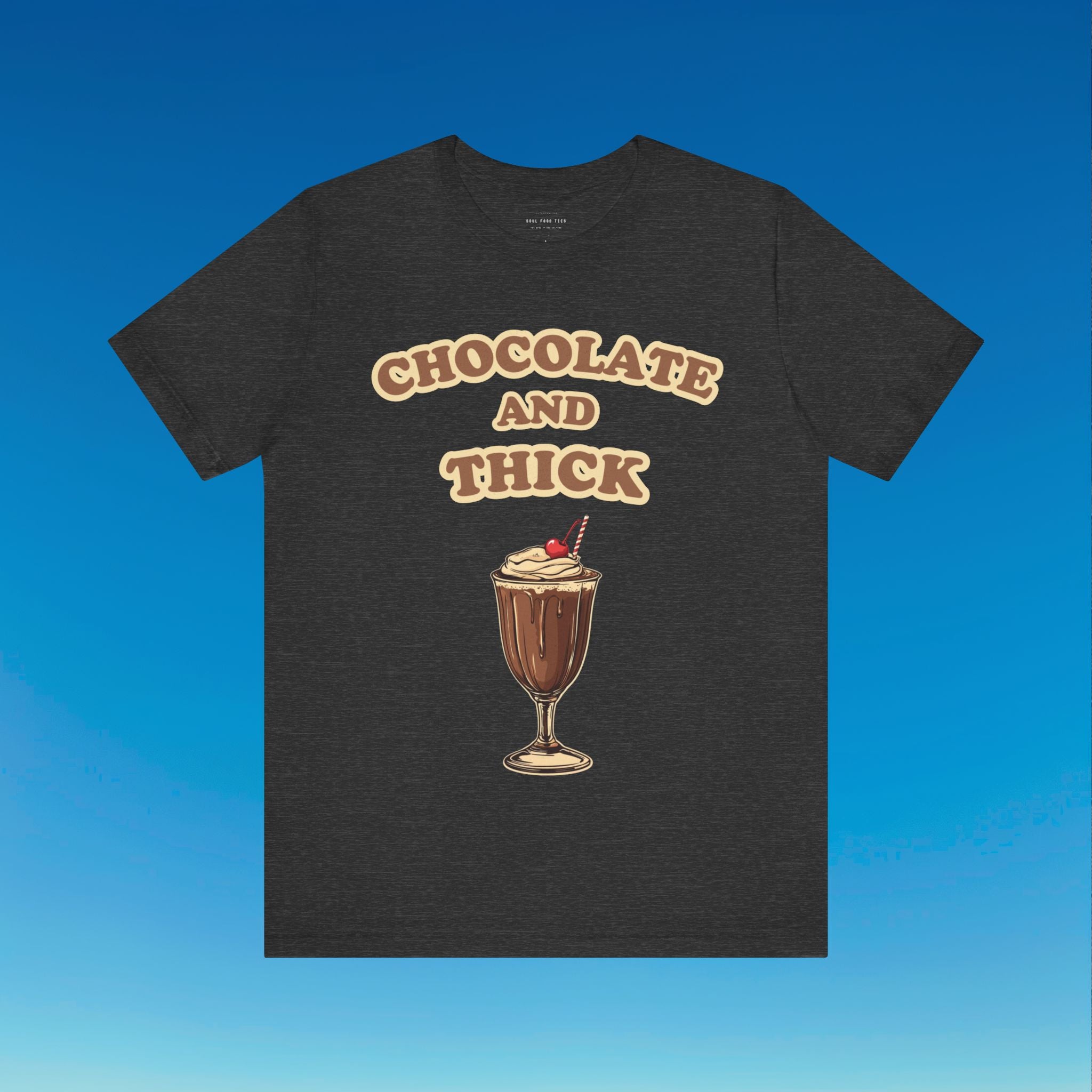 Chocolate and Thick T Shirt