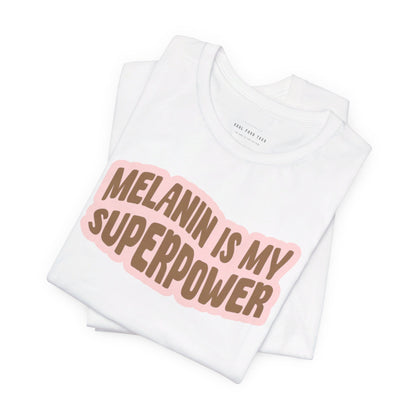 Melanin is my Superpower t shirt