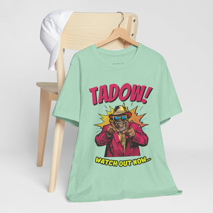 Tadow! Watch out Now T Shirt