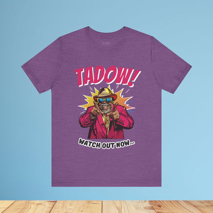 Tadow! Watch out Now T Shirt