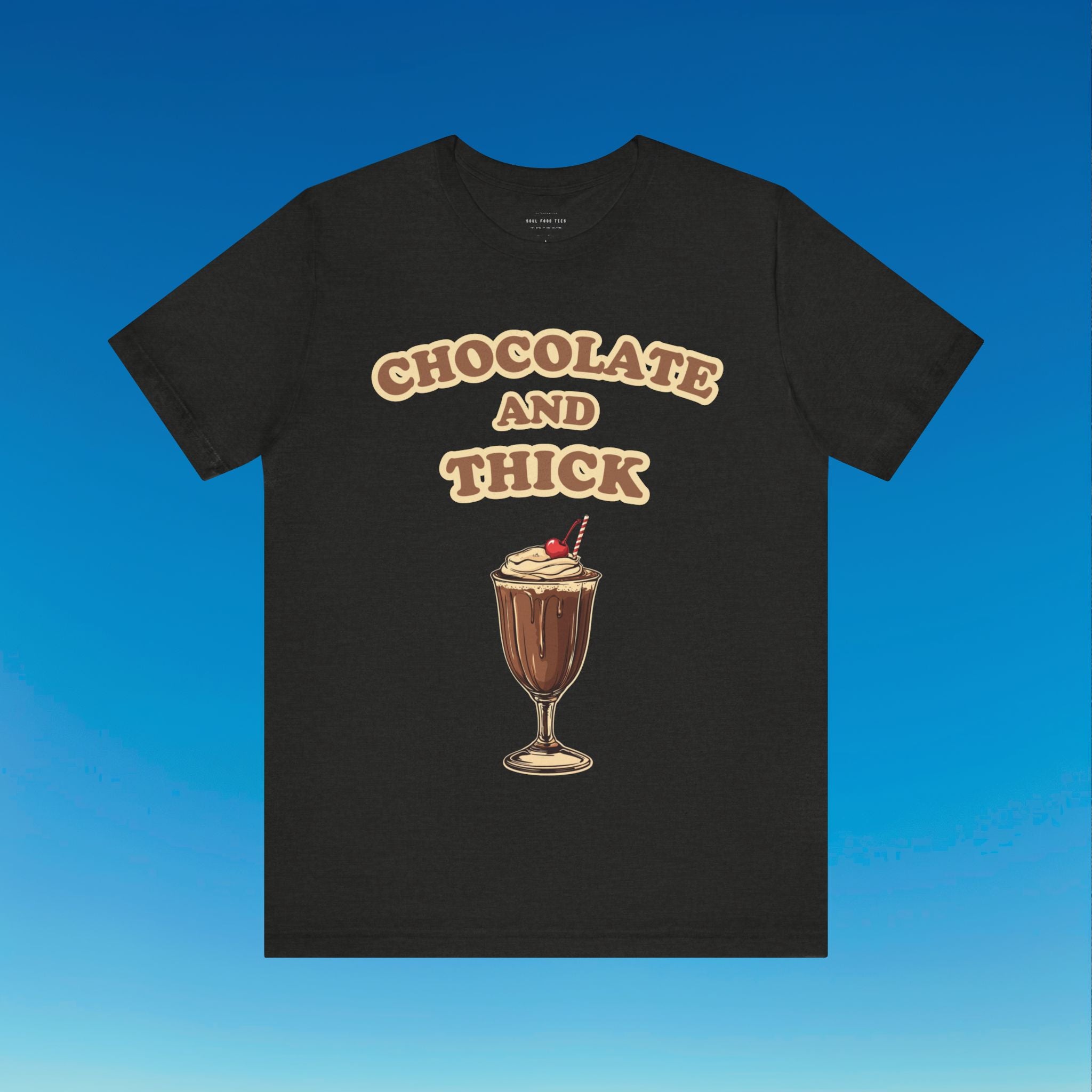 Chocolate and Thick T Shirt