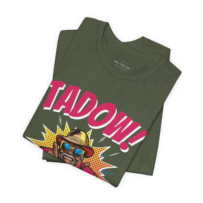 Tadow! Watch out Now T Shirt