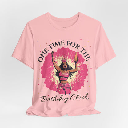 One Time for the Birthday Chick T Shirt