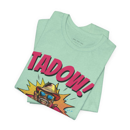 Tadow! Watch out Now T Shirt