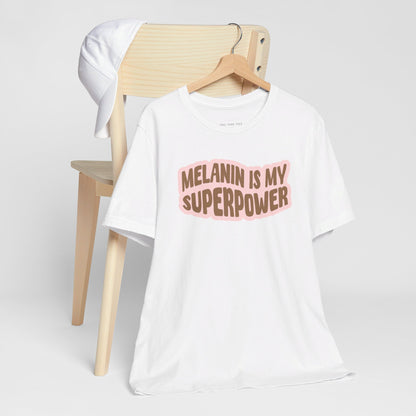 Melanin is my Superpower t shirt