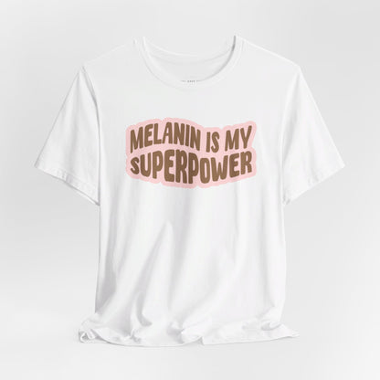 Melanin is my Superpower t shirt