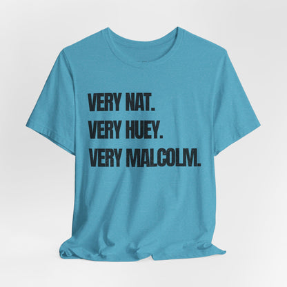 Very Nat.  Very Huey.  Very Malcolm.  T Shirt