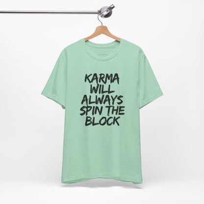 Karma Will Always Spin the Block T Shirt