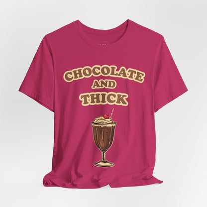 Chocolate and Thick T Shirt