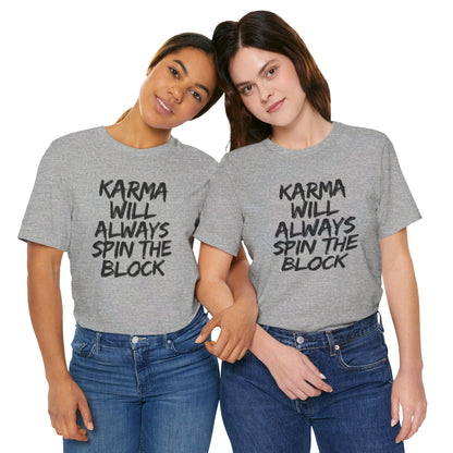 Karma Will Always Spin the Block T Shirt