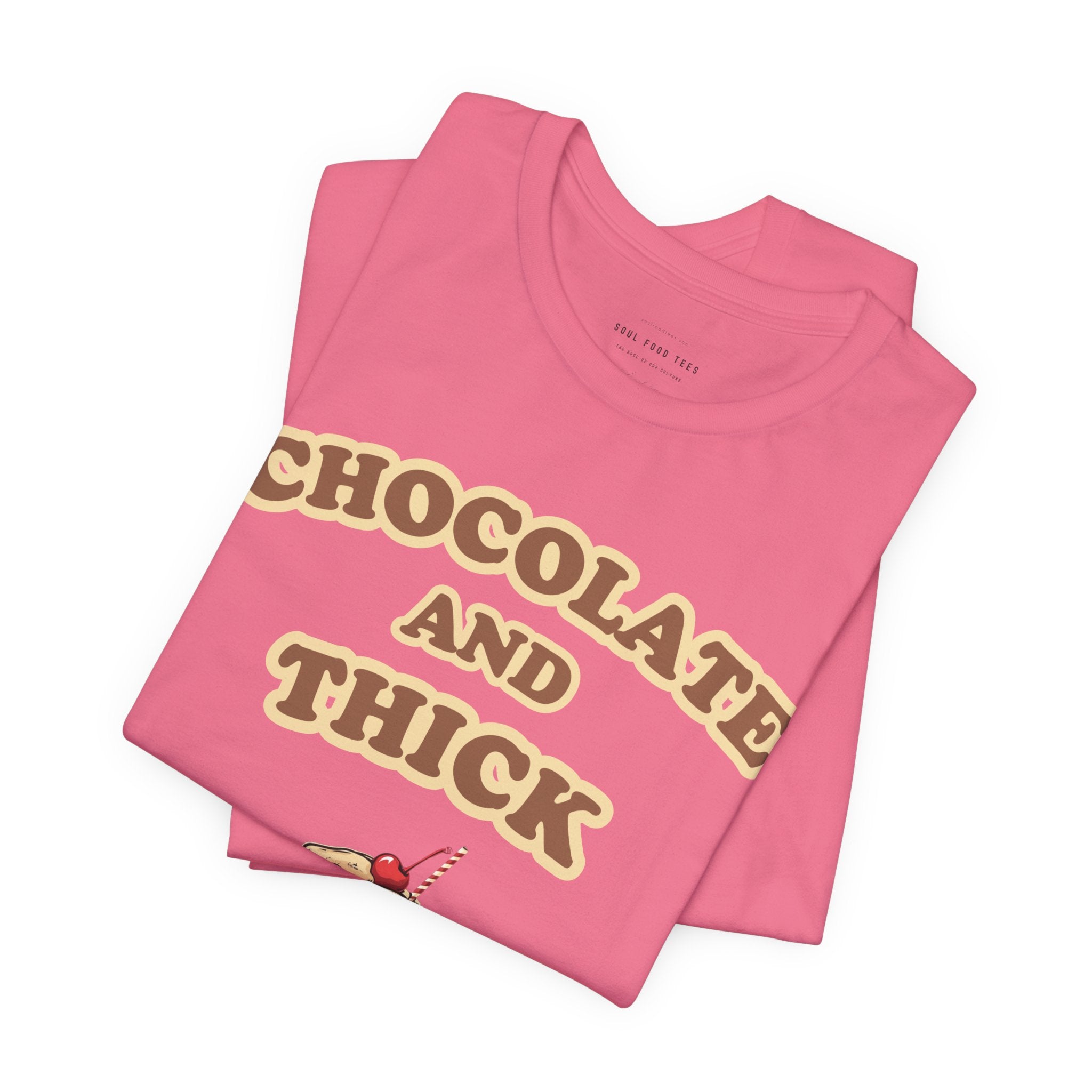 Chocolate and Thick T Shirt