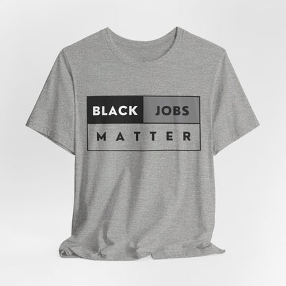 Black Jobs Matter T Shirt