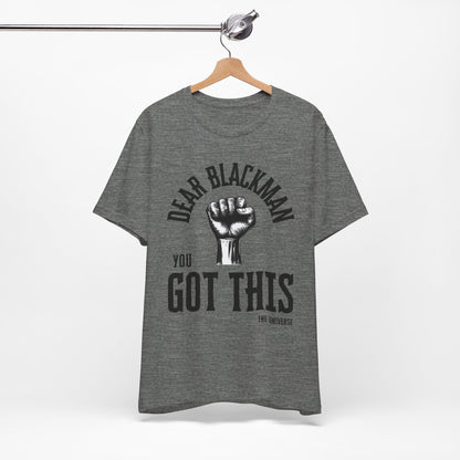 Dear Blackman You Got This T Shirt