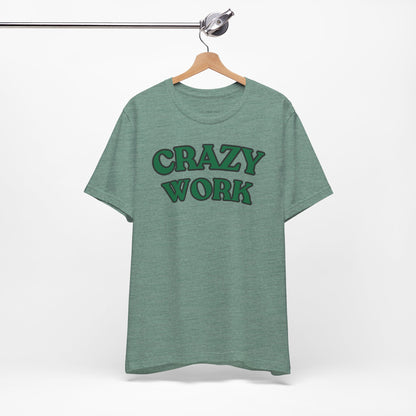 Crazy Work T Shirt