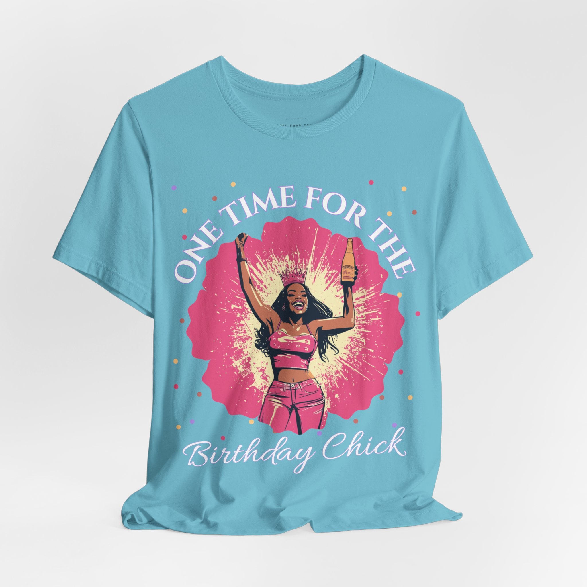 One Time for the Birthday Chick T Shirt