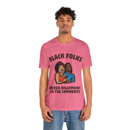 Black Folks Never Disappoint in the Comments T Shirt