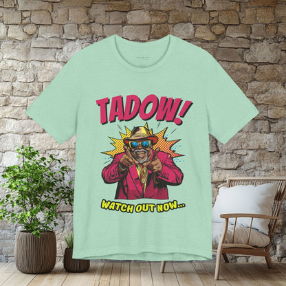 Tadow! Watch out Now T Shirt