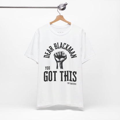 Dear Blackman You Got This T Shirt