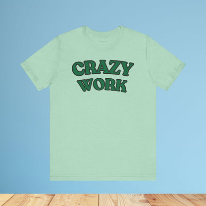 Crazy Work T Shirt