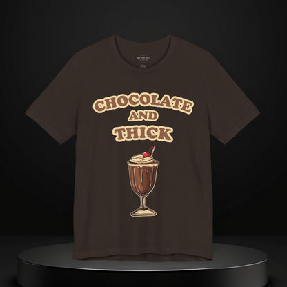 Chocolate and Thick T Shirt