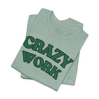 Crazy Work T Shirt