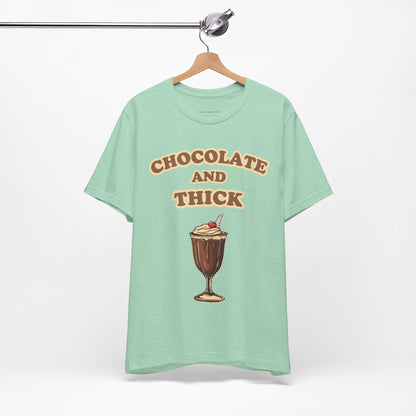 Chocolate and Thick T Shirt