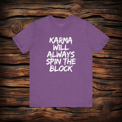 Karma Will Always Spin the Block T Shirt