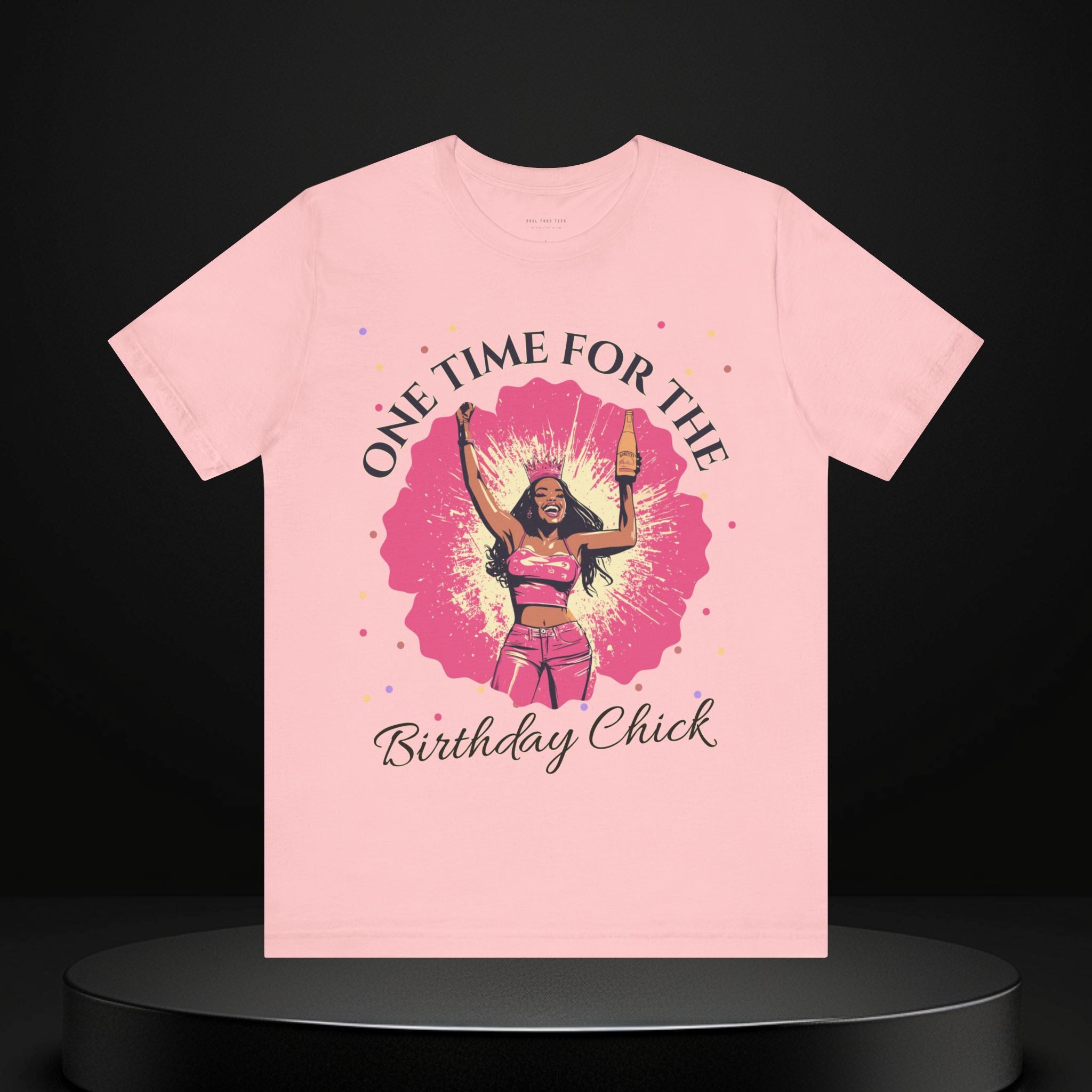 One Time for the Birthday Chick T Shirt