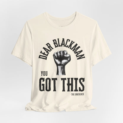 Dear Blackman You Got This T Shirt