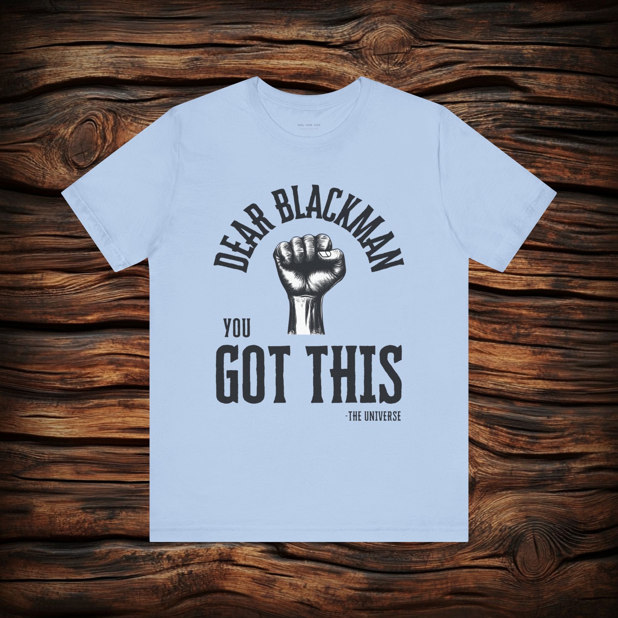 Dear Blackman You Got This T Shirt