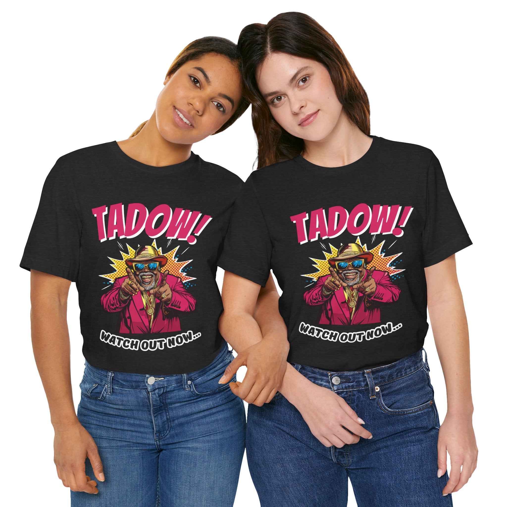 Tadow! Watch out Now T Shirt