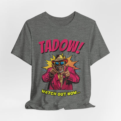 Tadow! Watch out Now T Shirt