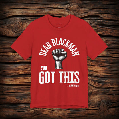 Dear Blackman You Got This T Shirt