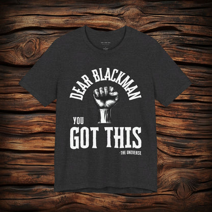 Dear Blackman You Got This T Shirt