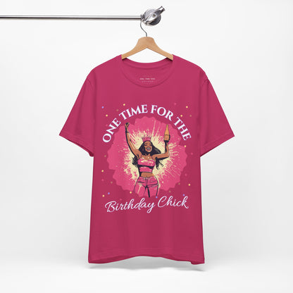 One Time for the Birthday Chick T Shirt