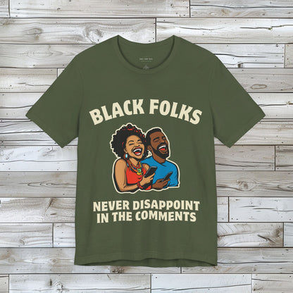 Black Folks Never Disappoint in the Comments T Shirt