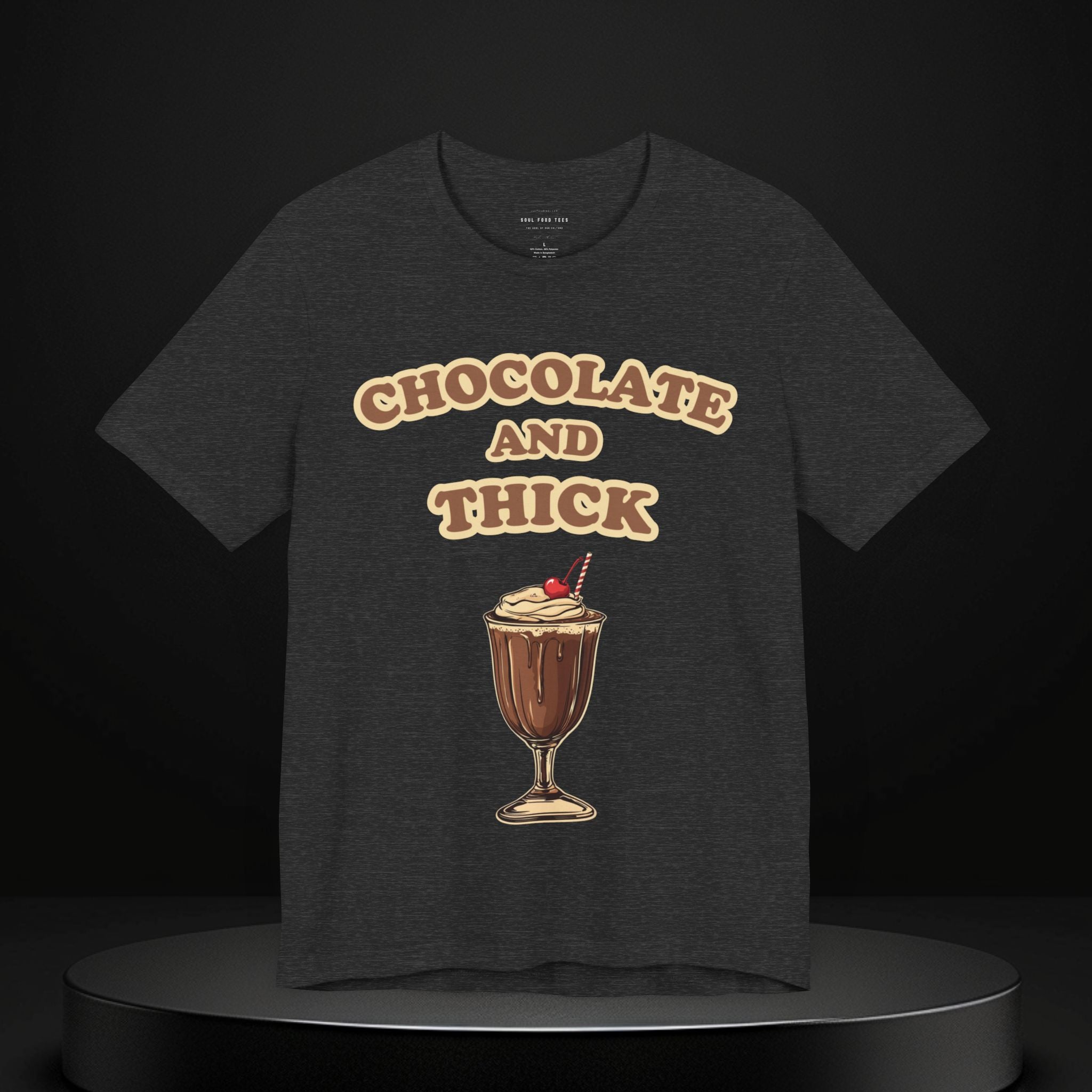 Chocolate and Thick T Shirt