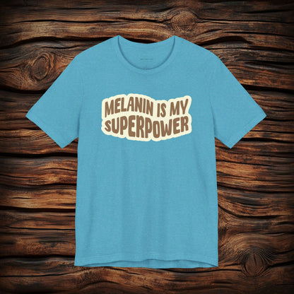 Melanin is my Superpower t shirt