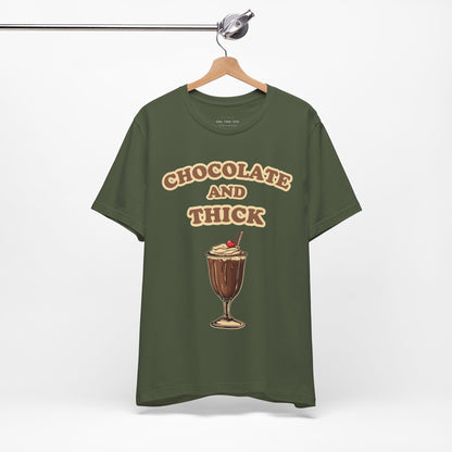 Chocolate and Thick T Shirt