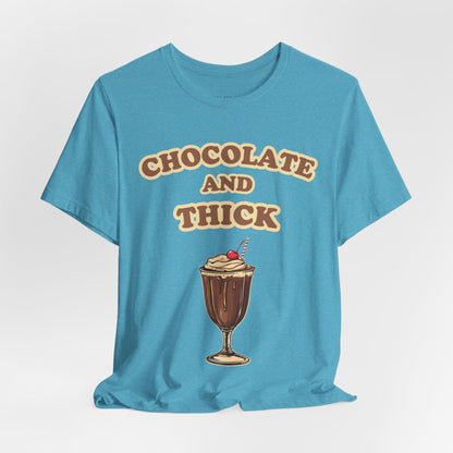 Chocolate and Thick T Shirt