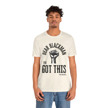 Dear Blackman You Got This T Shirt