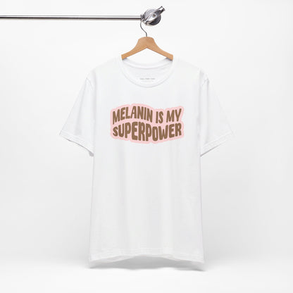 Melanin is my Superpower t shirt