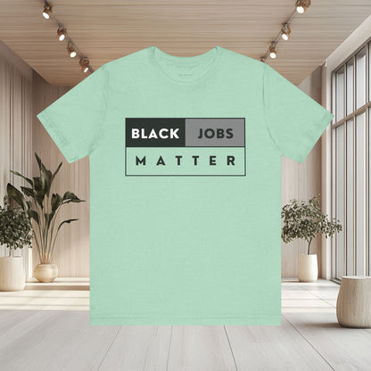 Black Jobs Matter T Shirt