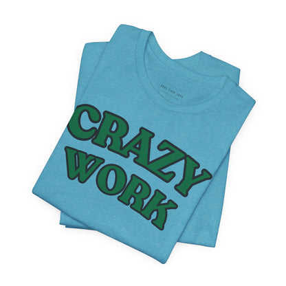 Crazy Work T Shirt