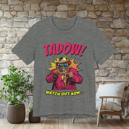 Tadow! Watch out Now T Shirt