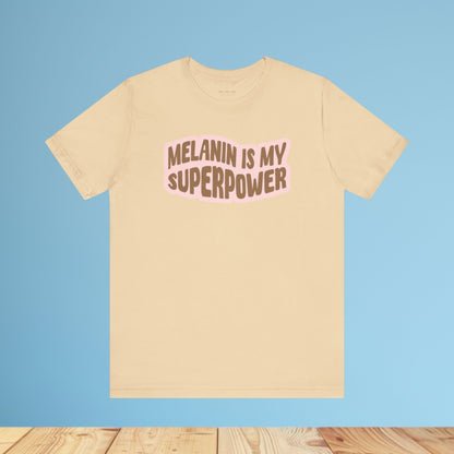 Melanin is my Superpower t shirt